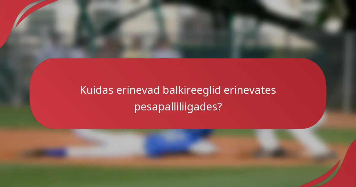 Kuidas erinevad balkireeglid erinevates pesapalliliigades?