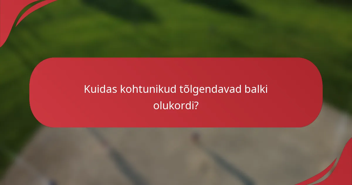 Kuidas kohtunikud tõlgendavad balki olukordi?