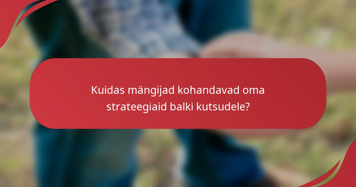 Kuidas mängijad kohandavad oma strateegiaid balki kutsudele?