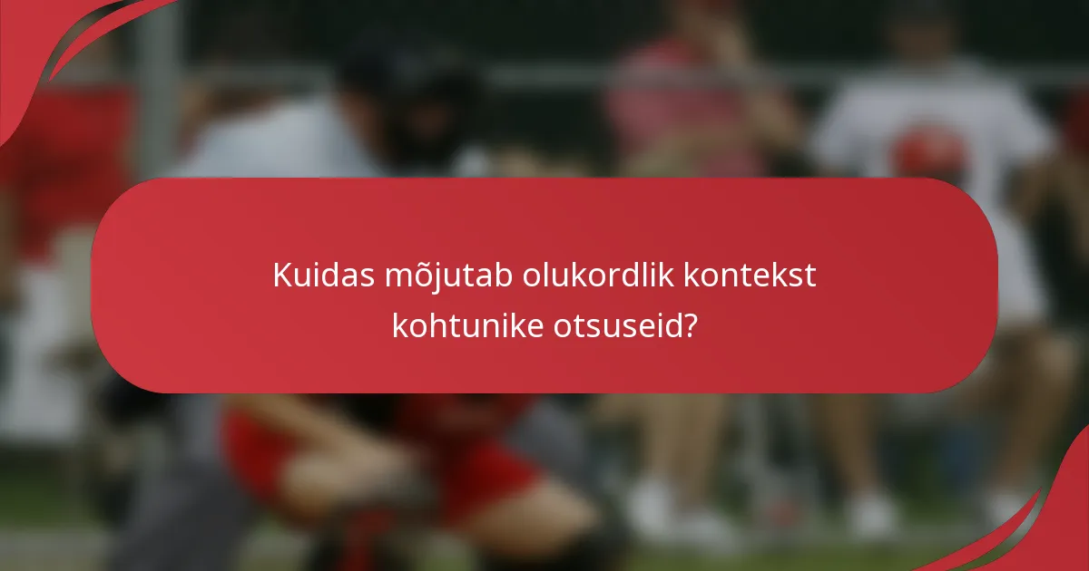 Kuidas mõjutab olukordlik kontekst kohtunike otsuseid?