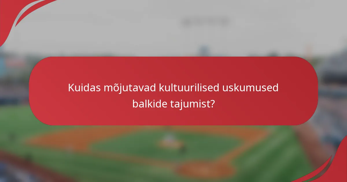 Kuidas mõjutavad kultuurilised uskumused balkide tajumist?