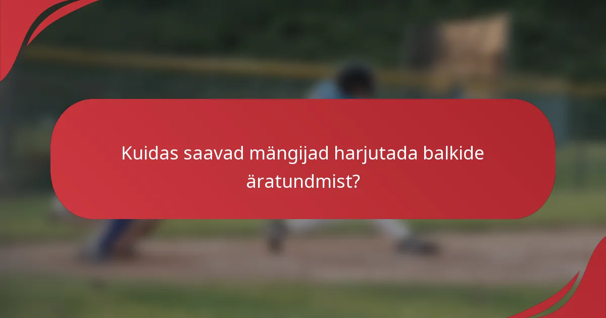 Kuidas saavad mängijad harjutada balkide äratundmist?