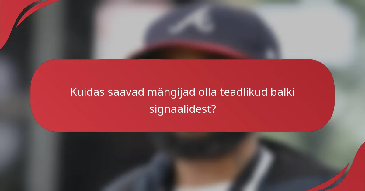 Kuidas saavad mängijad olla teadlikud balki signaalidest?
