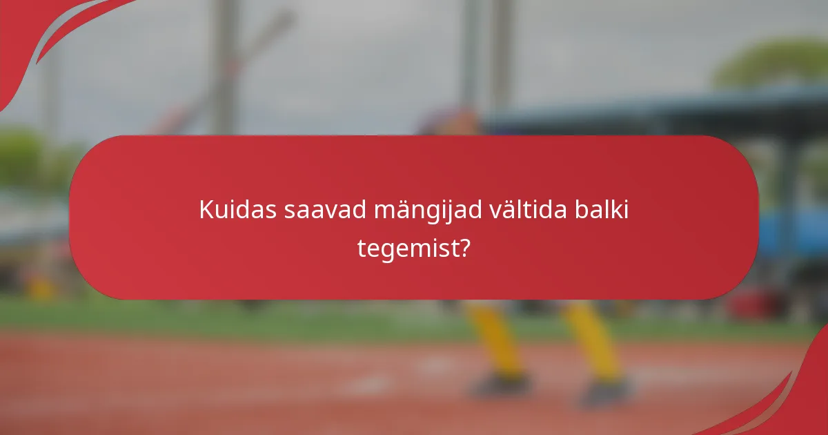 Kuidas saavad mängijad vältida balki tegemist?