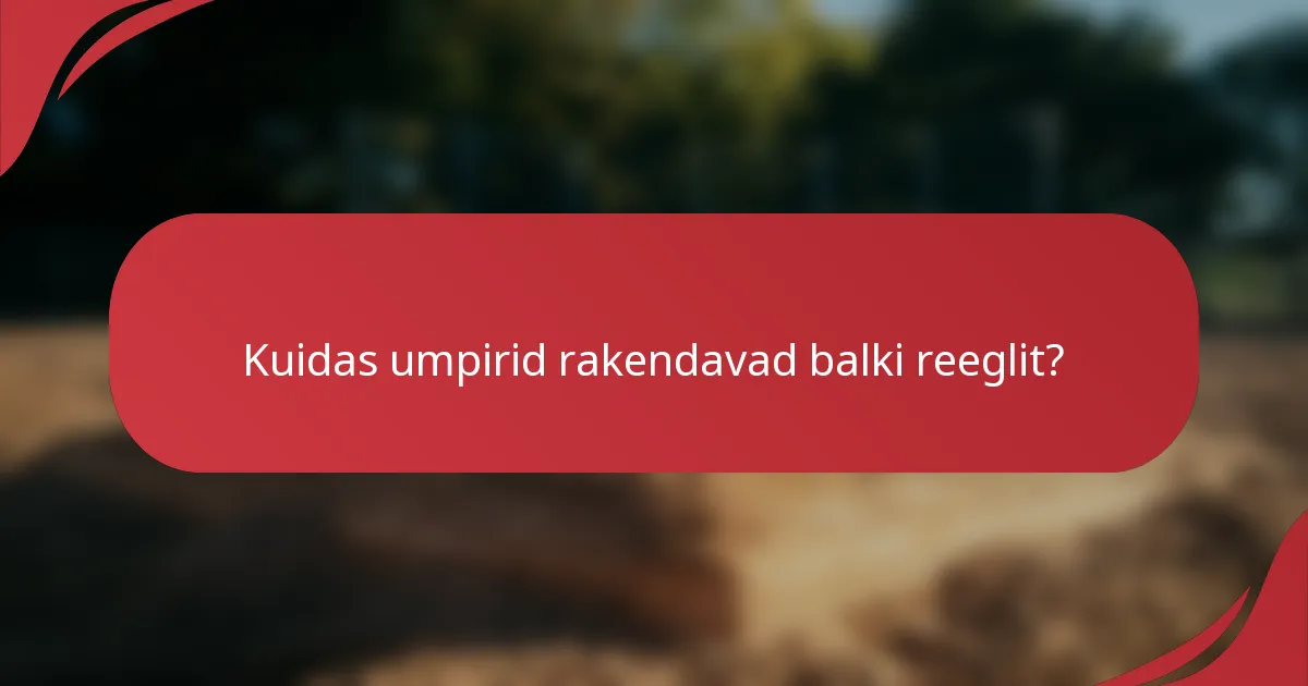 Kuidas umpirid rakendavad balki reeglit?
