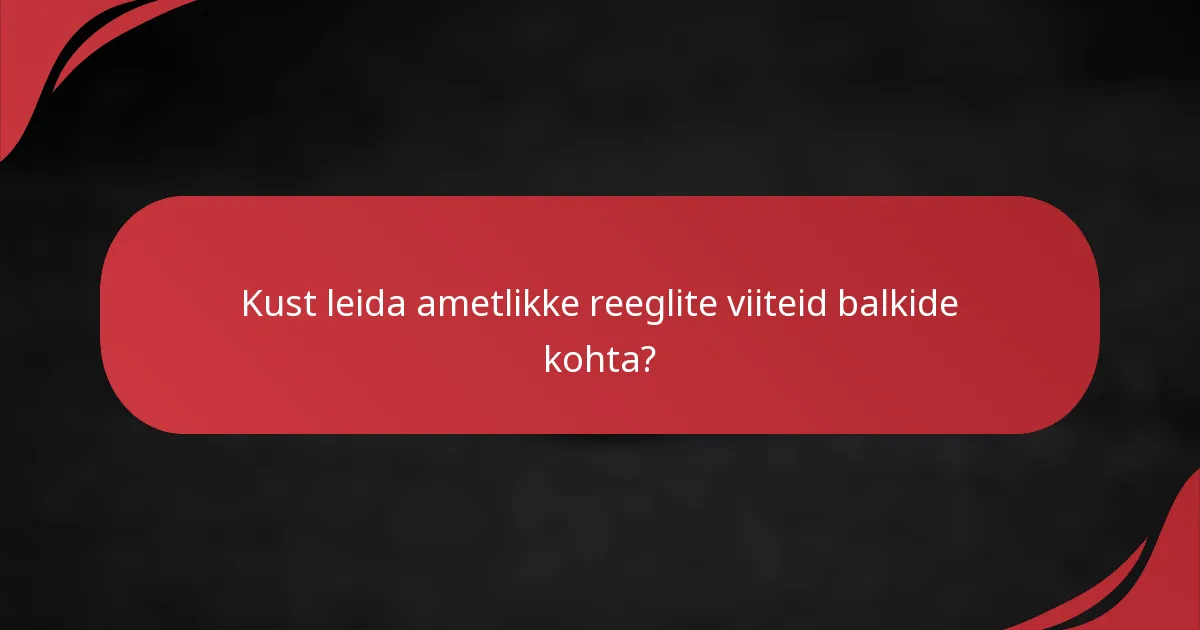 Kust leida ametlikke reeglite viiteid balkide kohta?