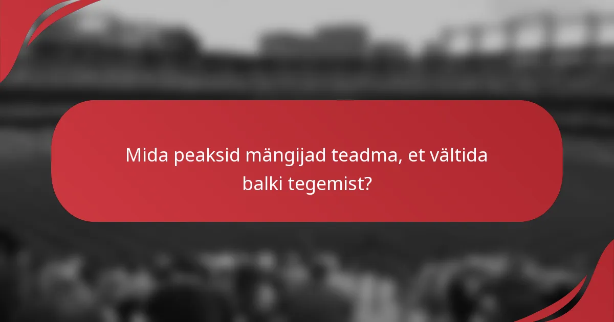 Mida peaksid mängijad teadma, et vältida balki tegemist?