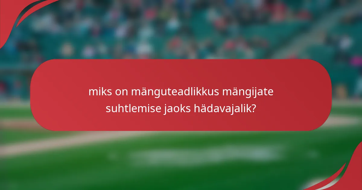 miks on mänguteadlikkus mängijate suhtlemise jaoks hädavajalik?
