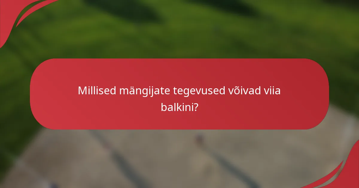 Millised mängijate tegevused võivad viia balkini?