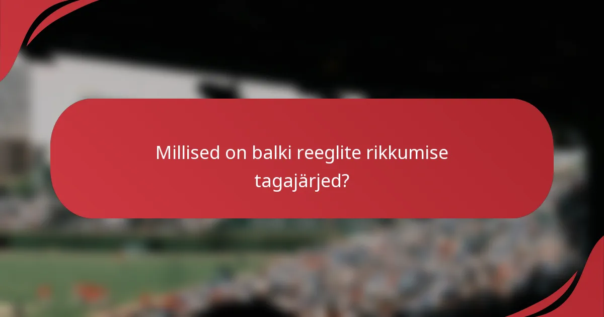 Millised on balki reeglite rikkumise tagajärjed?