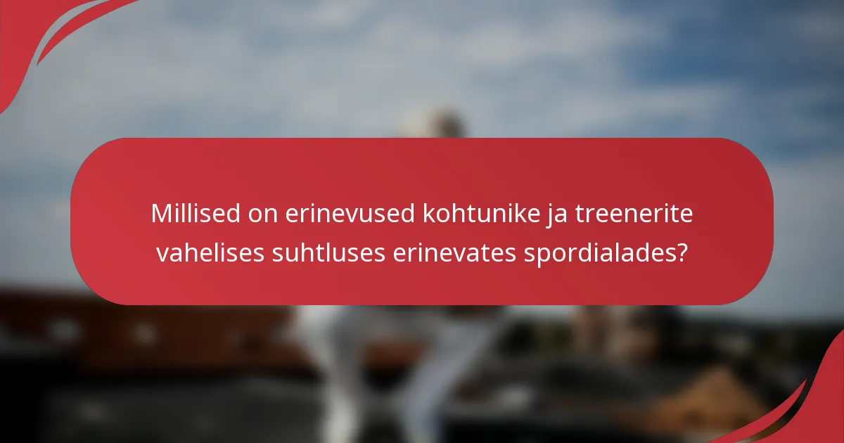 Millised on erinevused kohtunike ja treenerite vahelises suhtluses erinevates spordialades?