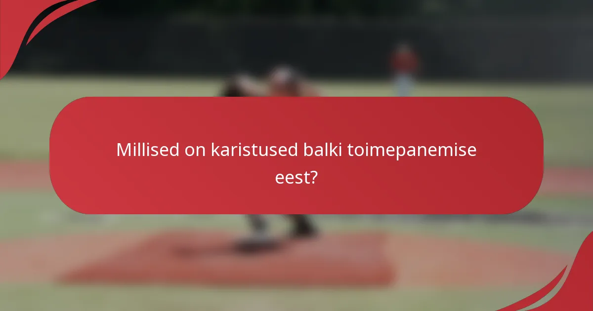 Millised on karistused balki toimepanemise eest?