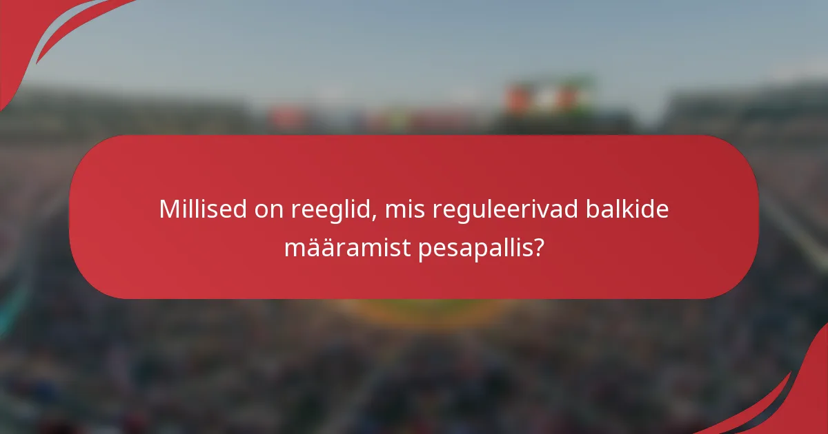Millised on reeglid, mis reguleerivad balkide määramist pesapallis?