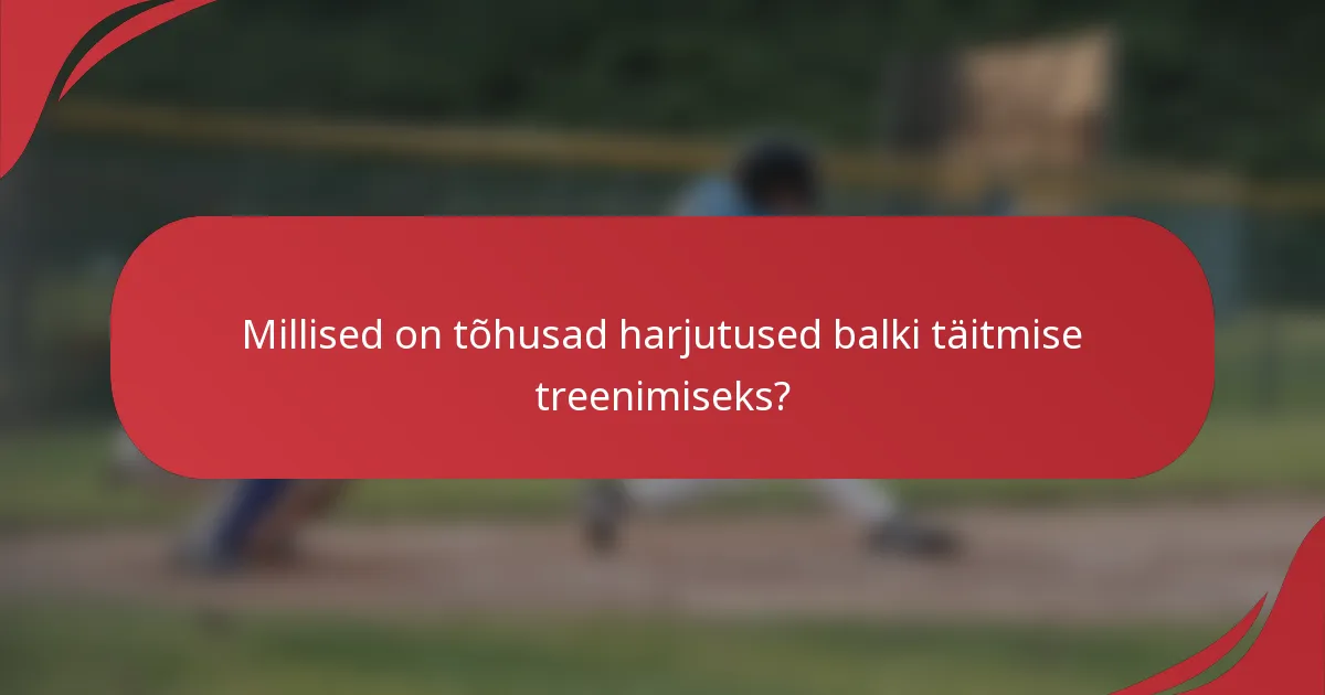 Millised on tõhusad harjutused balki täitmise treenimiseks?