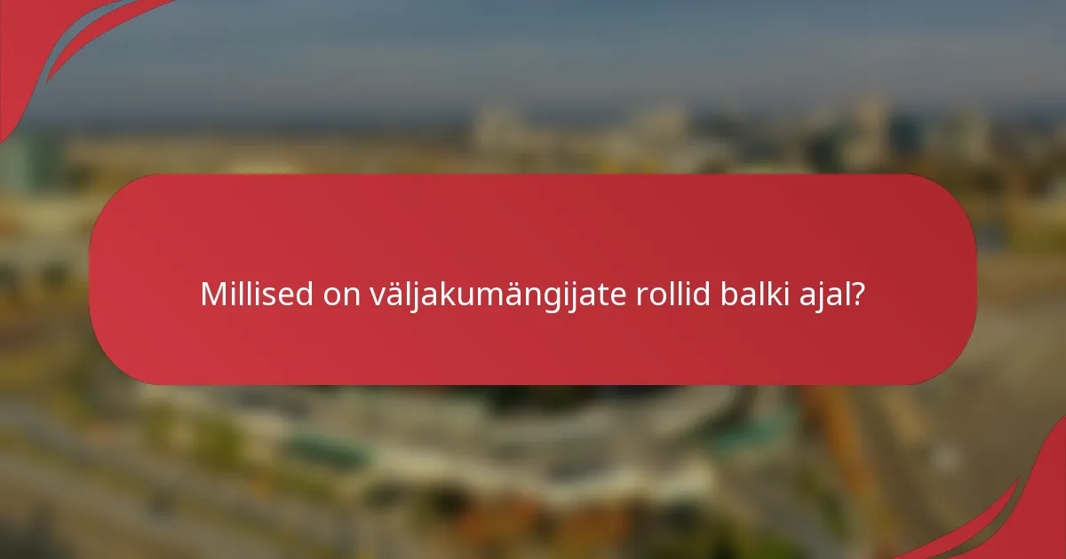 Millised on väljakumängijate rollid balki ajal?