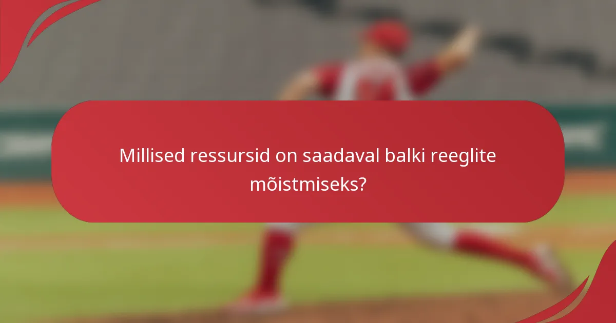 Millised ressursid on saadaval balki reeglite mõistmiseks?