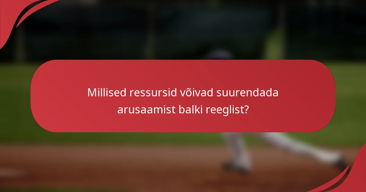 Millised ressursid võivad suurendada arusaamist balki reeglist?