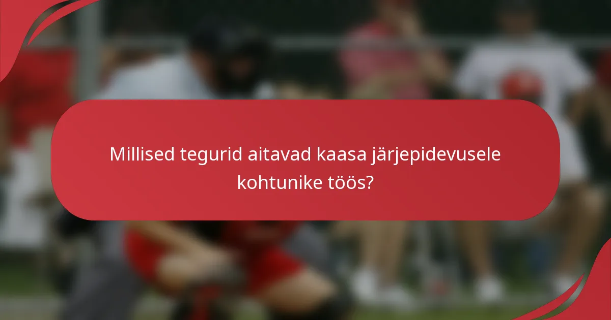 Millised tegurid aitavad kaasa järjepidevusele kohtunike töös?
