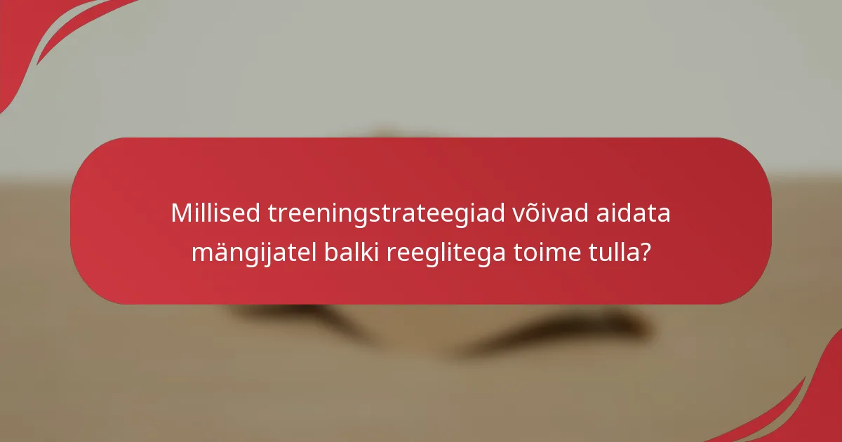 Millised treeningstrateegiad võivad aidata mängijatel balki reeglitega toime tulla?