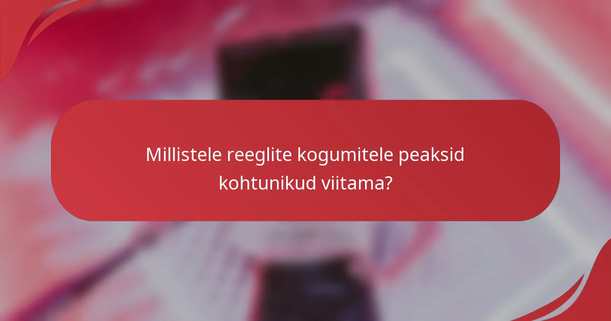 Millistele reeglite kogumitele peaksid kohtunikud viitama?